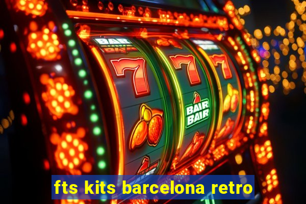 fts kits barcelona retro